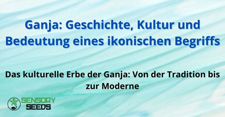 ganja-geschichte-kultur Ganja: Geschichte, Kultur und Bedeutung eines ikonischen Begriffs